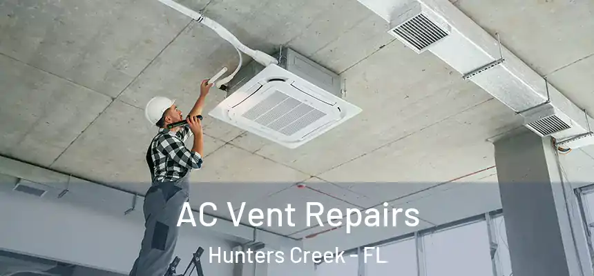 AC Vent Repairs Hunters Creek - FL