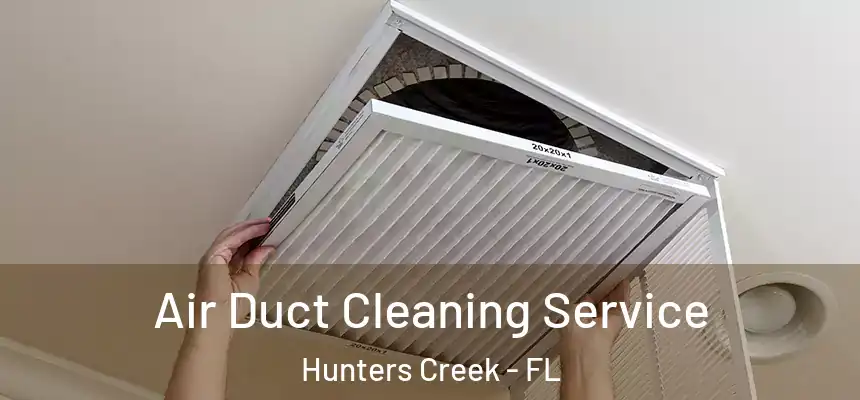  Air Duct Cleaning Service Hunters Creek - FL