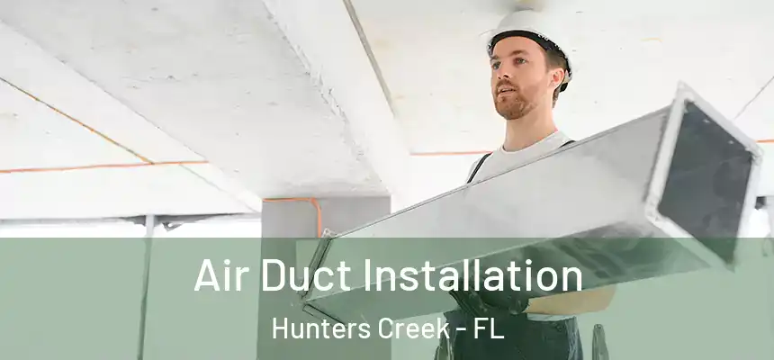 Air Duct Installation Hunters Creek - FL