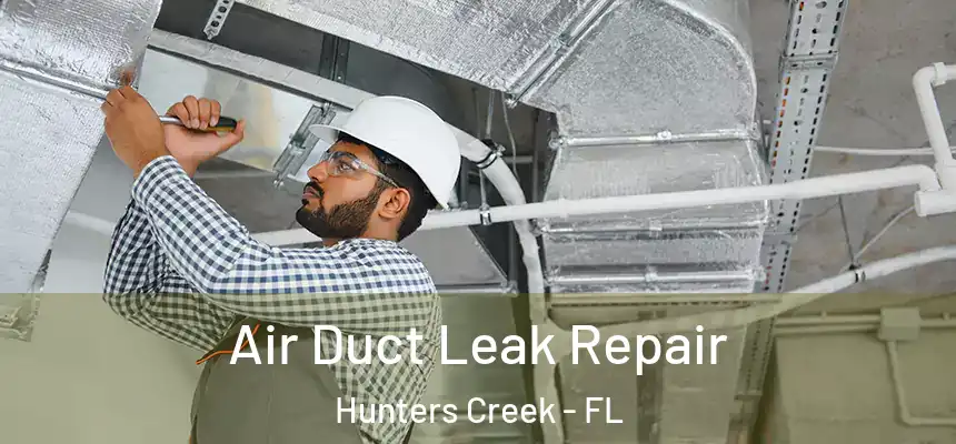 Air Duct Leak Repair Hunters Creek - FL