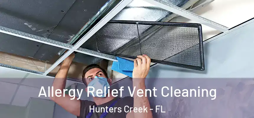 Allergy Relief Vent Cleaning Hunters Creek - FL