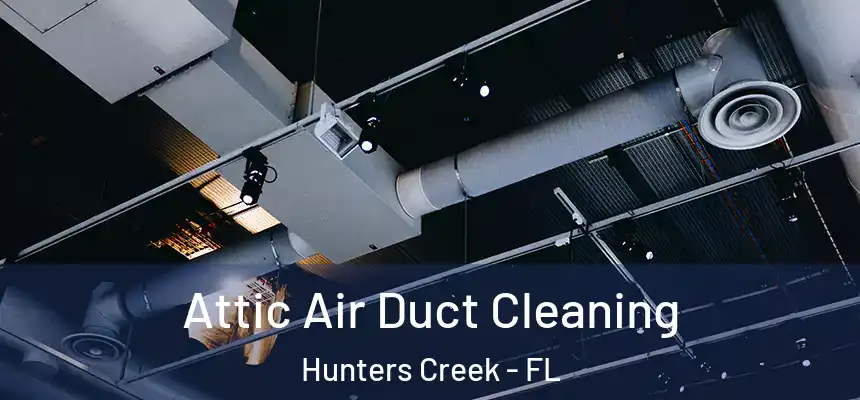 Attic Air Duct Cleaning Hunters Creek - FL