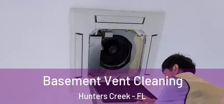  Basement Vent Cleaning Hunters Creek - FL