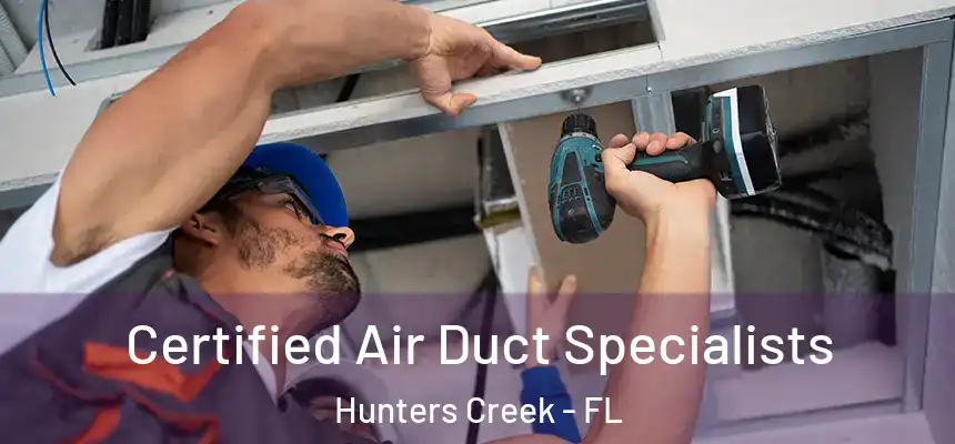 Certified Air Duct Specialists Hunters Creek - FL