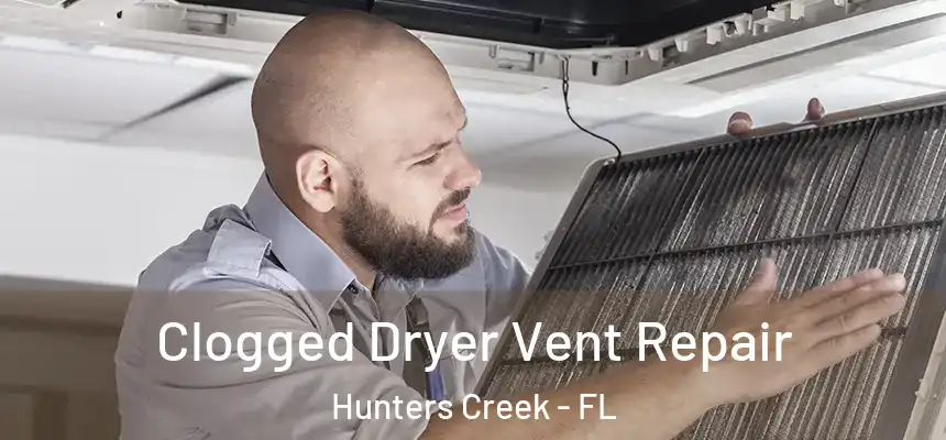 Clogged Dryer Vent Repair Hunters Creek - FL