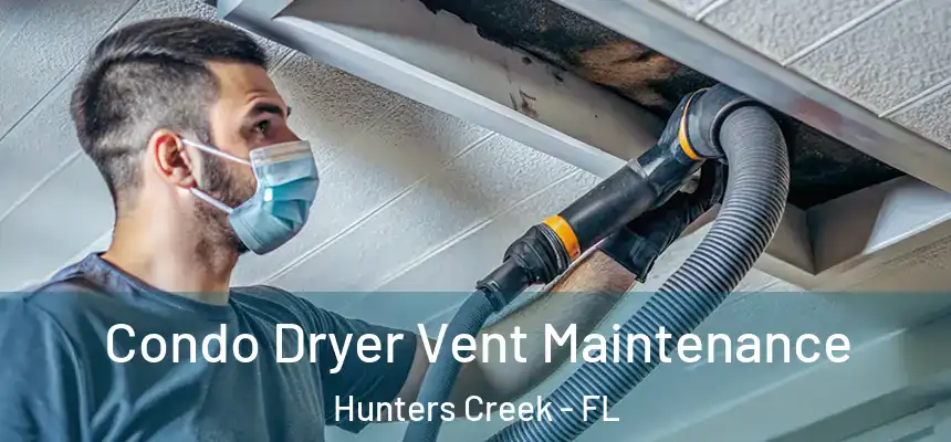 Condo Dryer Vent Maintenance Hunters Creek - FL