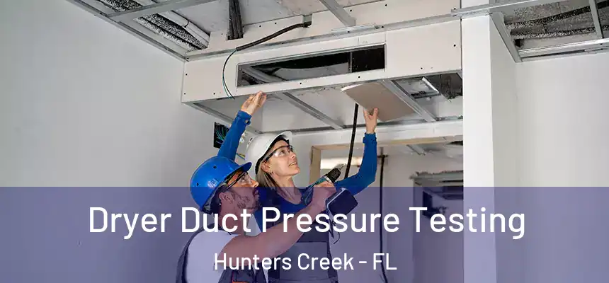  Dryer Duct Pressure Testing Hunters Creek - FL
