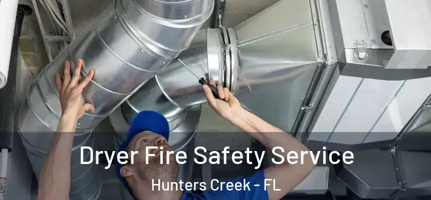 Dryer Fire Safety Service Hunters Creek - FL