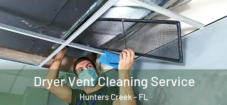 Dryer Vent Cleaning Service Hunters Creek - FL