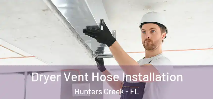  Dryer Vent Hose Installation Hunters Creek - FL