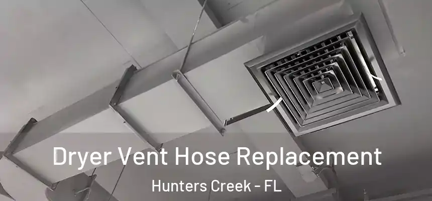  Dryer Vent Hose Replacement Hunters Creek - FL