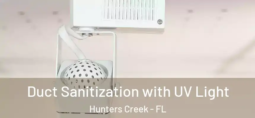 Duct Sanitization with UV Light Hunters Creek - FL