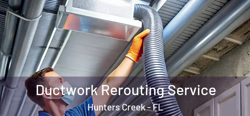 Ductwork Rerouting Service Hunters Creek - FL