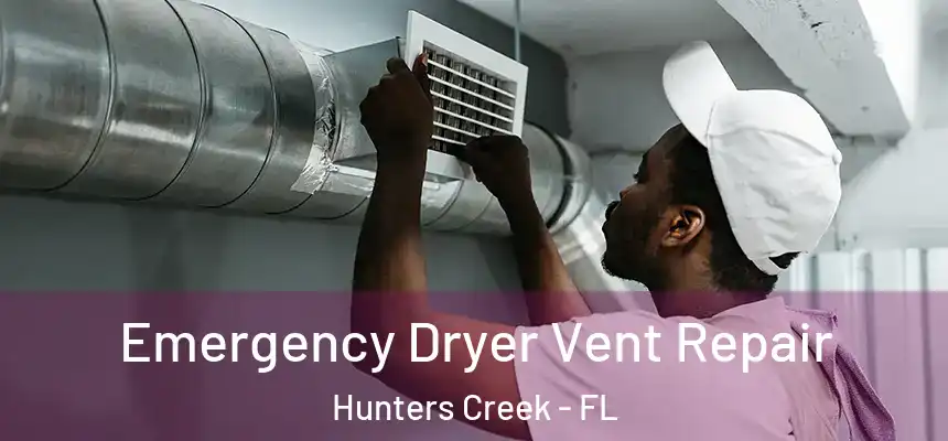 Emergency Dryer Vent Repair Hunters Creek - FL