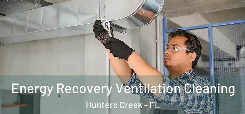 Energy Recovery Ventilation Cleaning Hunters Creek - FL
