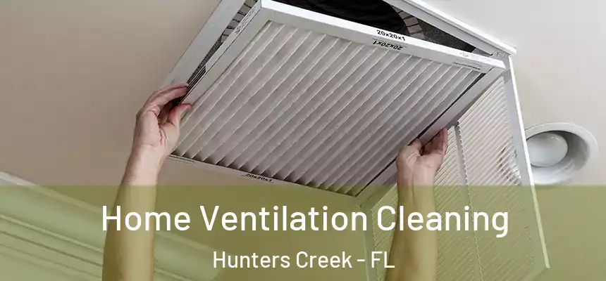 Home Ventilation Cleaning Hunters Creek - FL