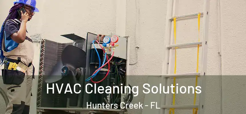 HVAC Cleaning Solutions Hunters Creek - FL
