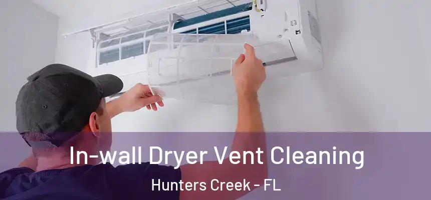 In-wall Dryer Vent Cleaning Hunters Creek - FL