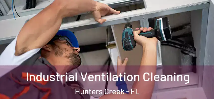 Industrial Ventilation Cleaning Hunters Creek - FL