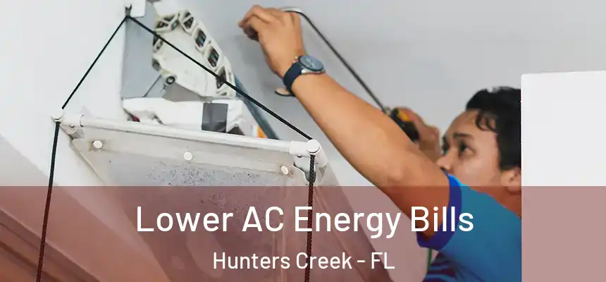 Lower AC Energy Bills Hunters Creek - FL