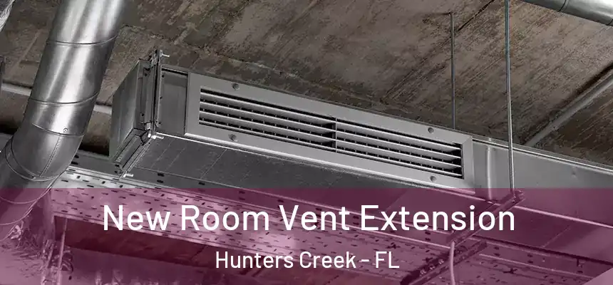  New Room Vent Extension Hunters Creek - FL