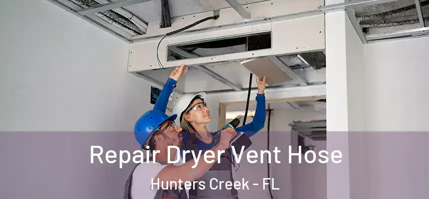 Repair Dryer Vent Hose Hunters Creek - FL