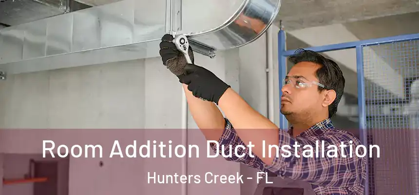 Room Addition Duct Installation Hunters Creek - FL