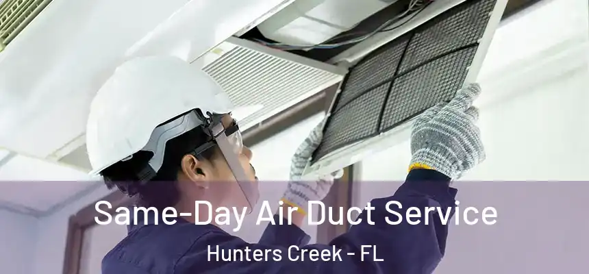  Same-Day Air Duct Service Hunters Creek - FL
