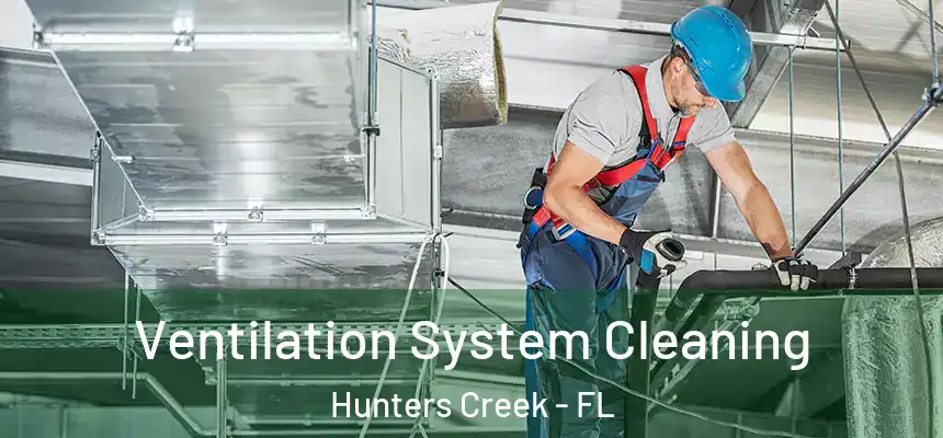  Ventilation System Cleaning Hunters Creek - FL