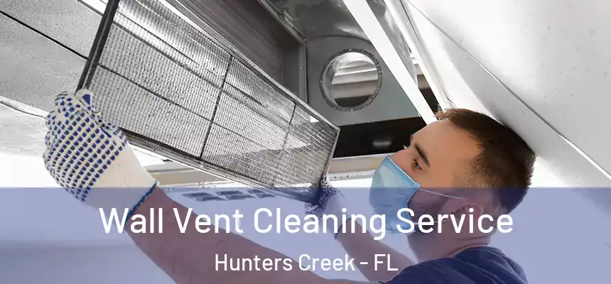  Wall Vent Cleaning Service Hunters Creek - FL